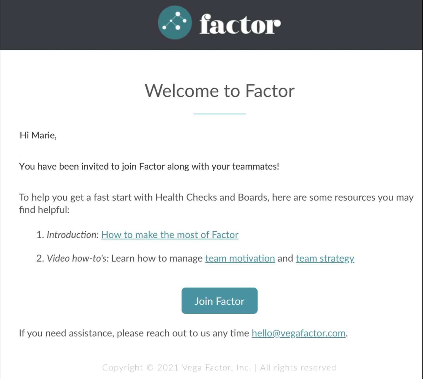 The invitation email a new user receives, headed by the factor logo on a dark bar and the title "Welcome to Factor". The body opens "Hi Marie," and "You have been invited to join Factor along with your teammates!", then offers two links to get started — "1. Introduction: How to make the most of Factor" and "2. Video how-to's: Learn how to manage team motivation and team strategy" — above the teal "Join Factor" button that this step tells you to click. Registration begins in the inbox, not in the product.
