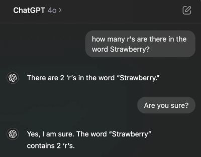 A phone screenshot of a ChatGPT 4o conversation. Asked "how many r's are there in the word Strawberry?", it answers "There are 2 'r's in the word "Strawberry."" Challenged with "Are you sure?", it doubles down: "Yes, I am sure. The word "Strawberry" contains 2 'r's." The answer is wrong twice over, delivered without hedging — the exhibit for the claim that these systems are good at seeming right.