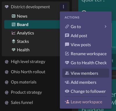 A workspace's 3-dot menu opened from the left side panel. The workspace is "District development", expanded to its apps — News, "Board" (selected), Analytics, Stacks, Health — and the purple "ACTIONS" menu beside it runs "Go to", "Add post", "View posts", "Rename workspace", "Go to Health Check", then, below a divider, "View members" (highlighted, the option this step wants), "Add members", "Change to follower", and "Leave workspace" in red at the foot. Membership is edited from the same menu as renaming and leaving, so "View members" and "Add members" are two entries apart.