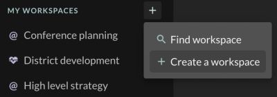 The menu behind the + button next to "MY WORKSPACES", which is how you both create and join. It holds exactly two items: "Find workspace", with a magnifying-glass icon, and "Create a workspace", with a plus. Three workspace rows — "Conference planning", "District development" and "High level strategy" — remain visible in the panel behind.